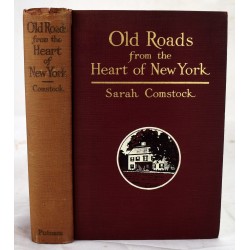 Old Roads from the Heart of New York: Journeys Today by Ways of Yesterday, Within Thirty Miles Around the Battery